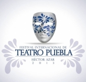 Festival Internacional de Teatro Puebla Héctor Azar 2013 Festival Internacional de Teatro Puebla Héctor Azar 2013