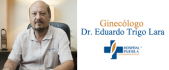 Ginecólogo - Dr. Eduardo Trigo Lara Ginecólogo - Dr. Eduardo Trigo Lara