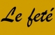 Le Feté Le Feté