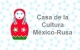 Casa de la Cultura México-Rusia Casa de la Cultura México-Rusia