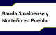 Banda Sinaloense y Norteño en Puebla Banda Sinaloense y Norteño en Puebla