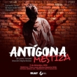 Antígona Mestiza - Obra de Teatro
