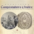 Conquistadores y Frailes: Perspectivas Distintas de la Conquista - Exposición