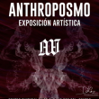 Anthroposmo - Exposición Temporal