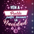 Ven a Puebla: Juntos Hacemos La Navidad