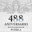 488 Aniversario de la Fundación de Puebla