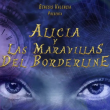 Alicia y las Maravillas del Borderline en Puebla