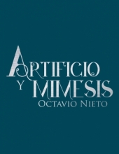 Artificio y Mímesis - Octavio Nieto - Museo José Luis Bello y González