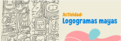 Logogramas Mayas - Actividad