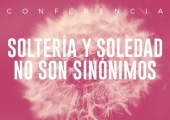 Soltería y Soledad No Son Sinónimos - Conferencia