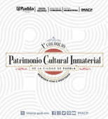 1º Coloquio Patrimonial Cultural Inmaterial de la Ciudad de Puebla